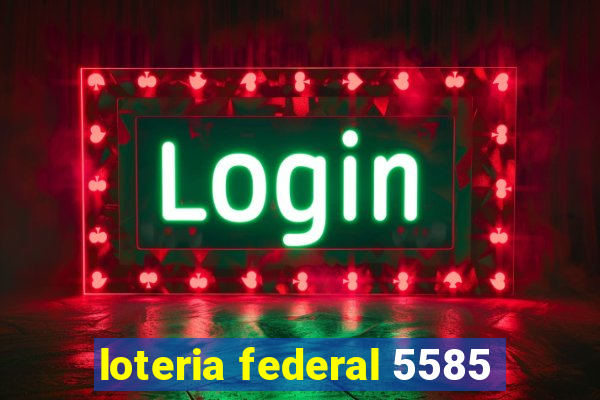 loteria federal 5585